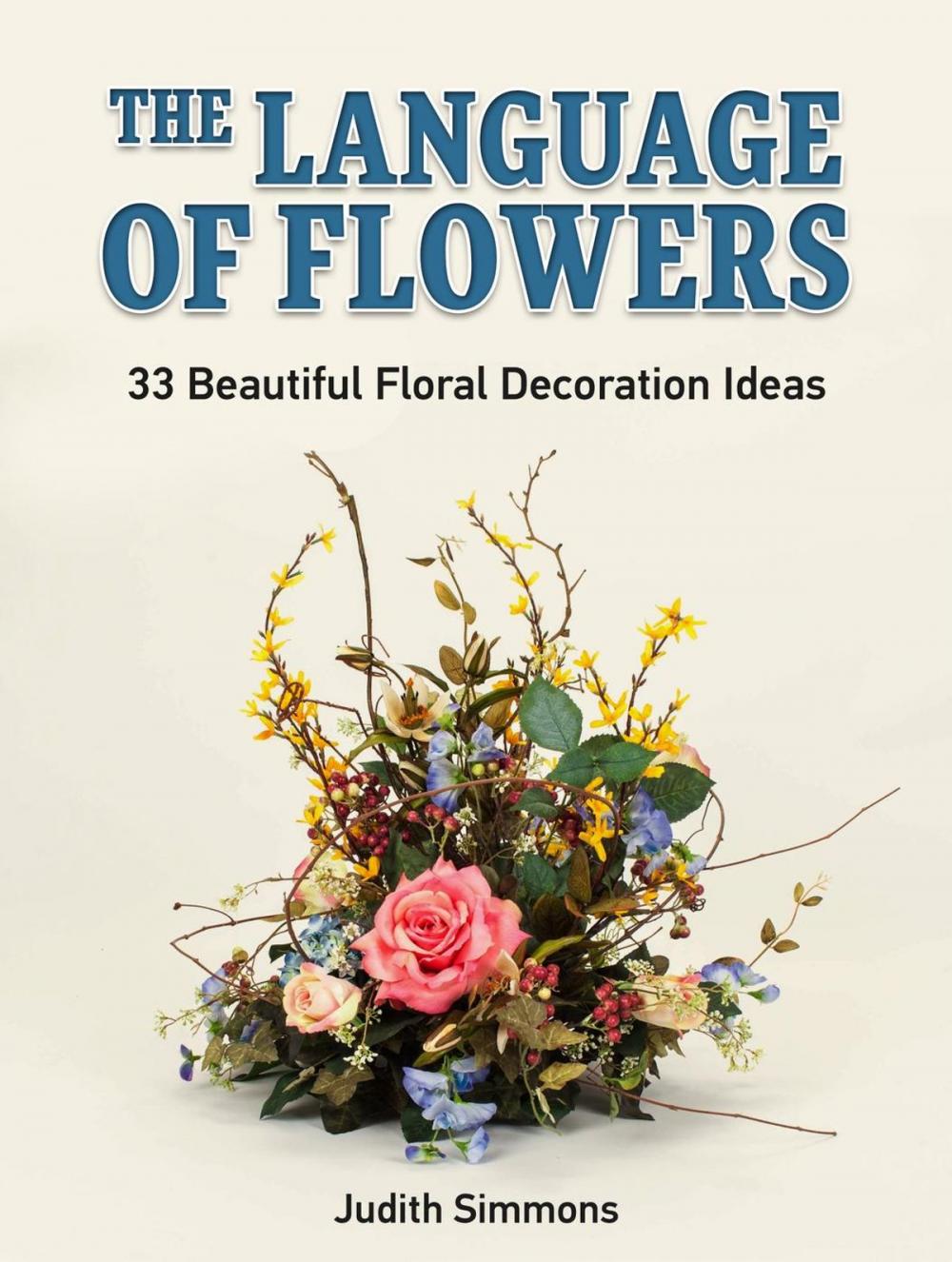 Big bigCover of The Language of Flowers: 33 Beautiful Floral Decoration Ideas