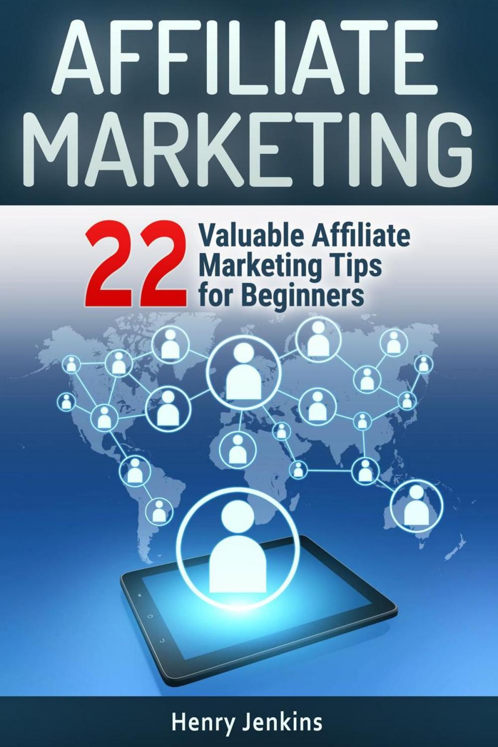 Big bigCover of Affiliate Marketing: 22 Valuable Affiliate Marketing Tips for Beginners