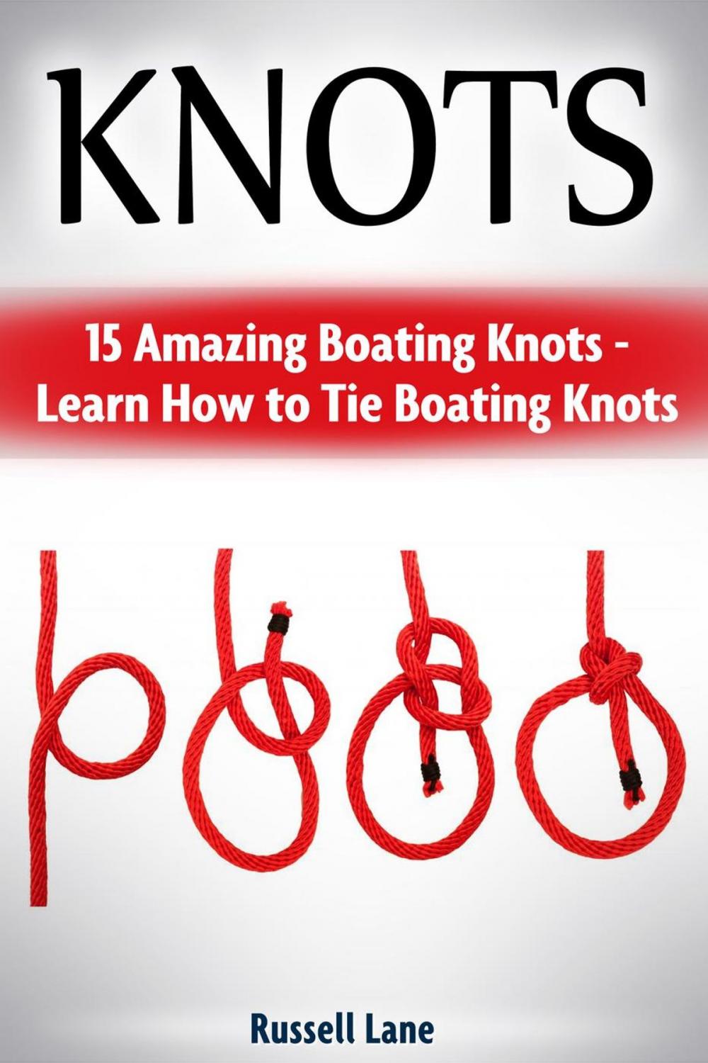 Big bigCover of Knots: 15 Amazing Boating Knots - Learn How to Tie Boating Knots