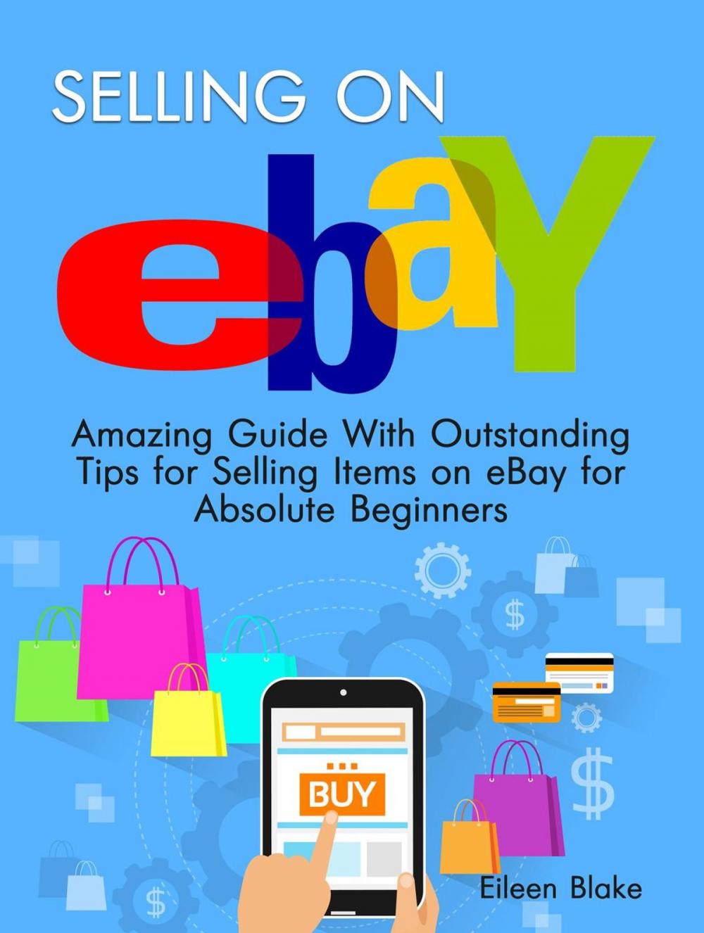 Big bigCover of Selling On Ebay: Amazing Guide With Outstanding Tips for Selling Items on eBay for Absolute Beginners
