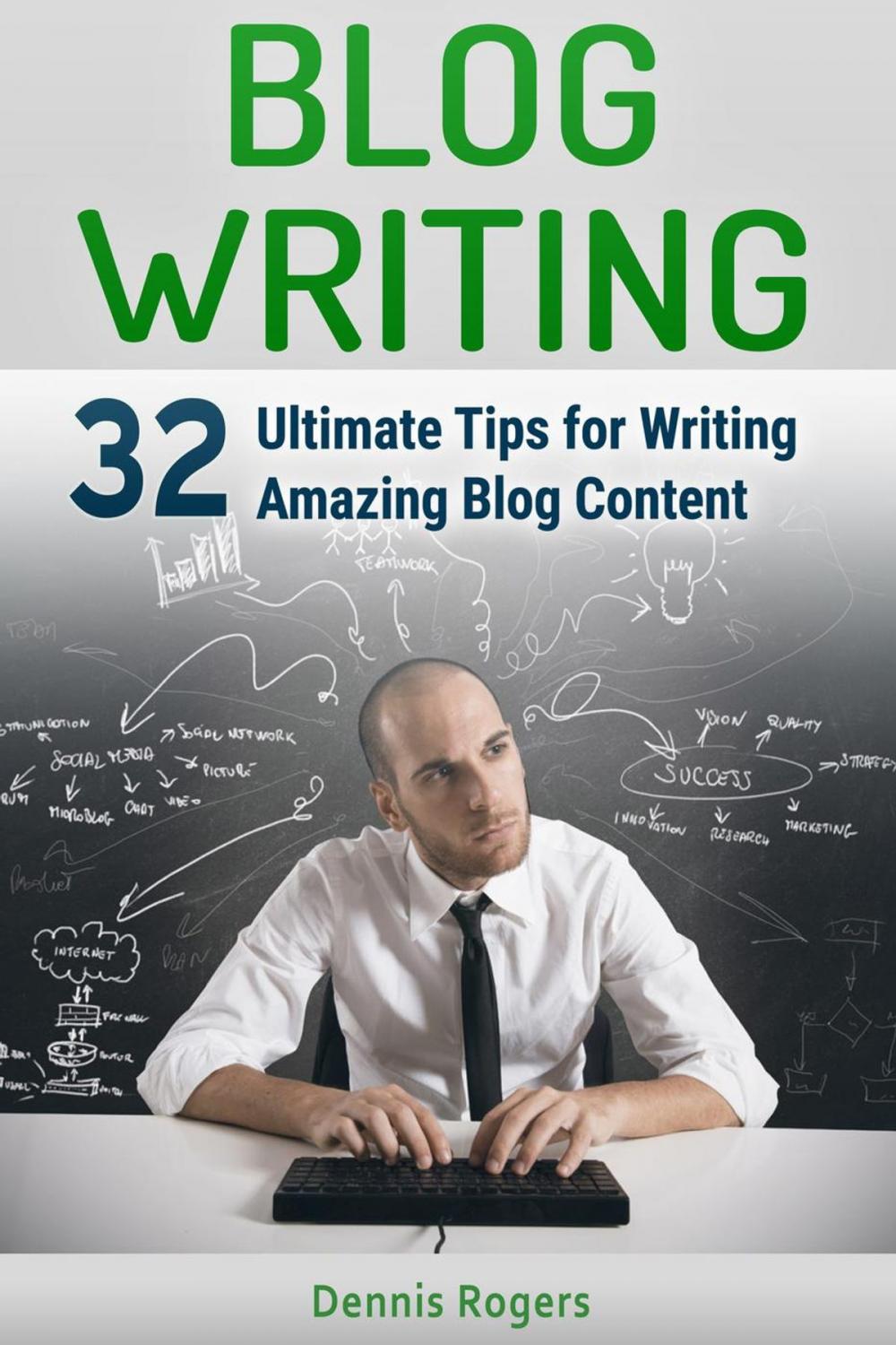 Big bigCover of Blog Writing: 32 Ultimate Tips for Writing Amazing Blog Content