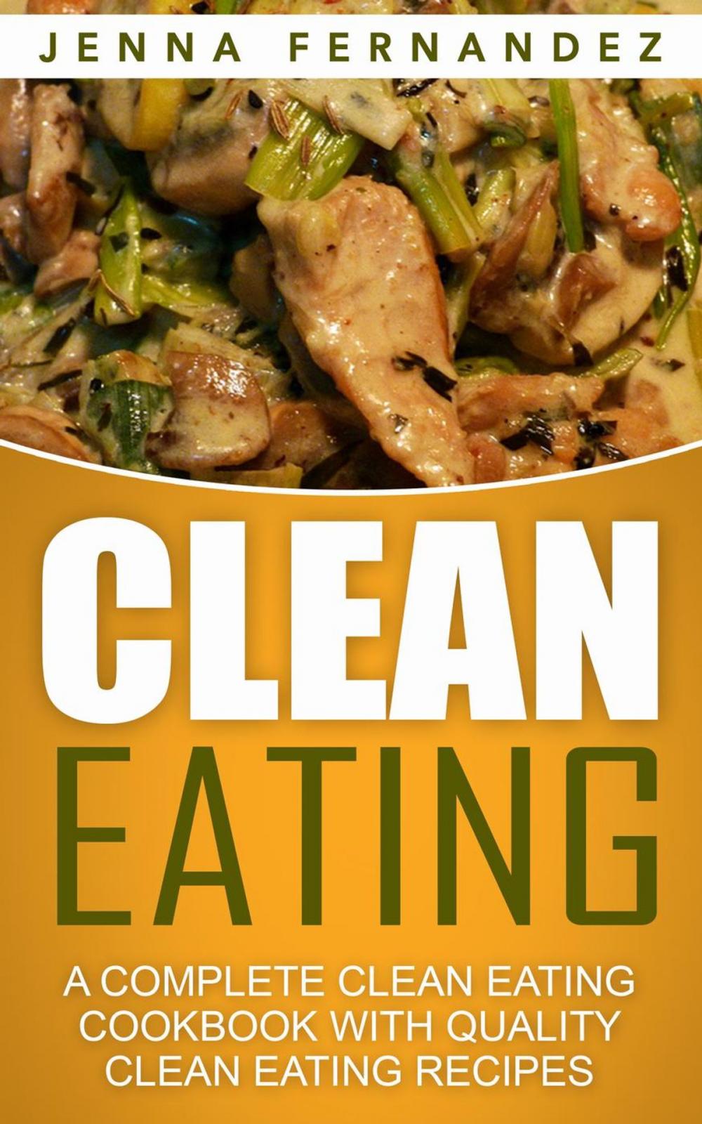 Big bigCover of Clean Eating: A Complete Clean Eating Cookbook With Quality Clean Eating Recipes