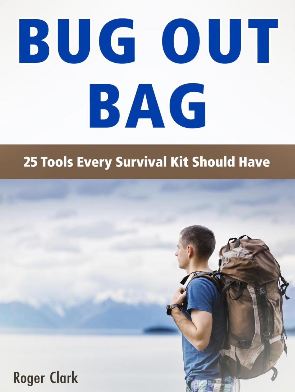 Big bigCover of Bug Out Bag: 25 Tools Every Survival Kit Should Have