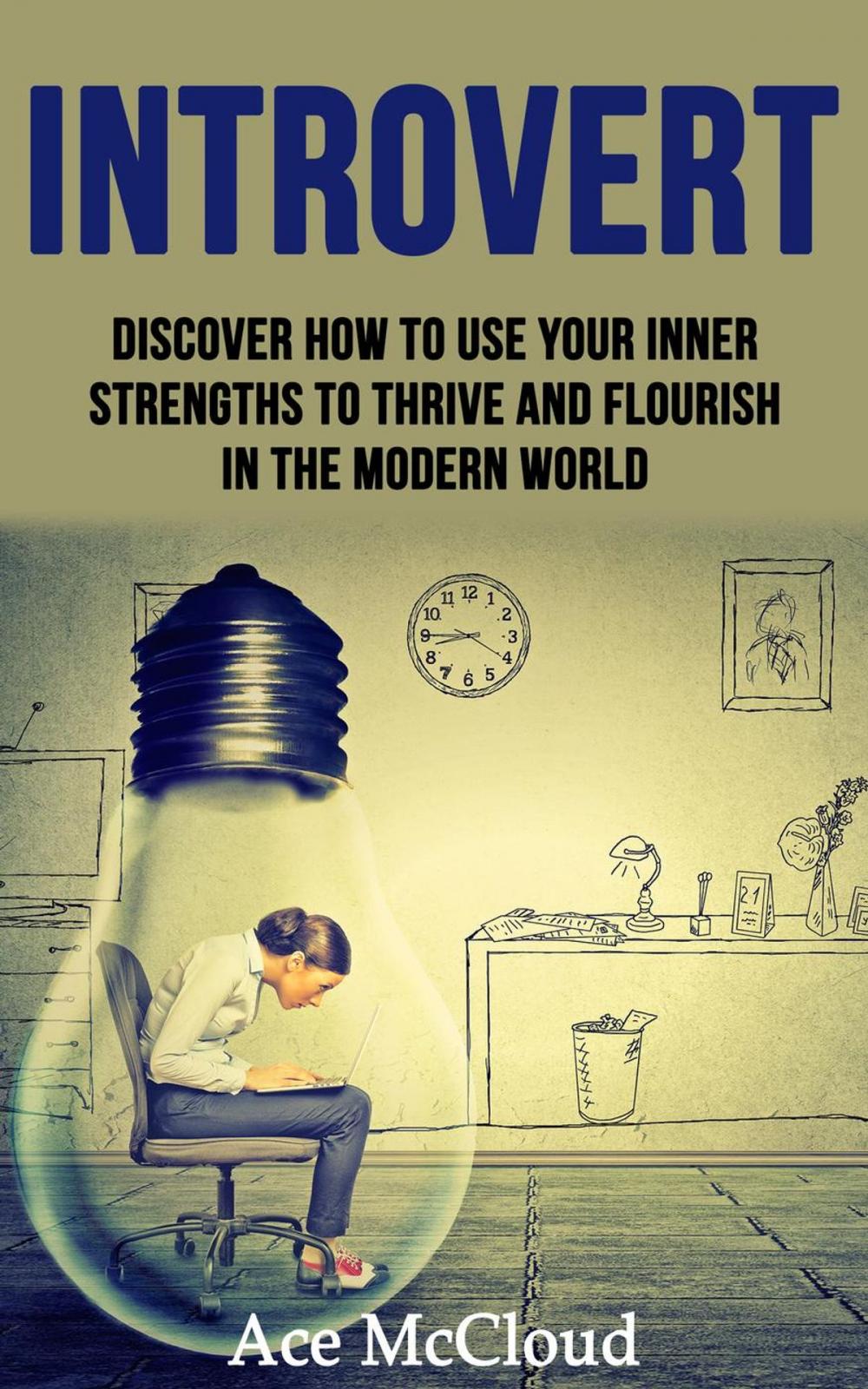 Big bigCover of Introvert: Discover How To Use Your Inner Strengths To Thrive And Flourish In The Modern World