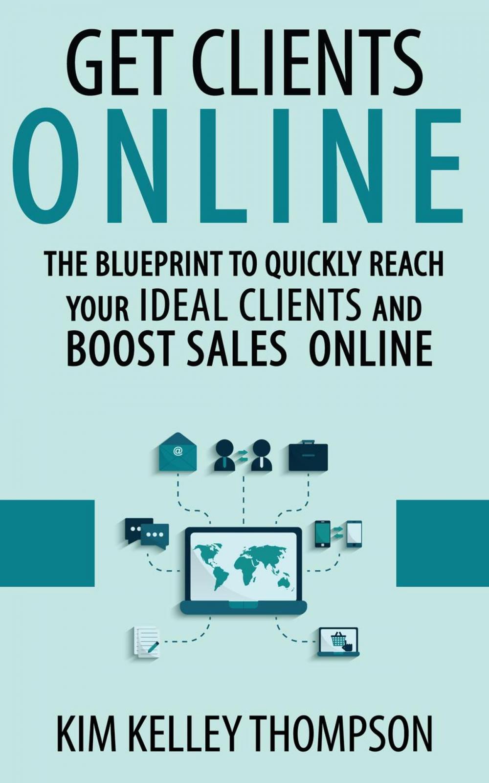 Big bigCover of Get Clients Online - The Blueprint to Quickly Reach Your Ideal Clients and Boost Sales Online
