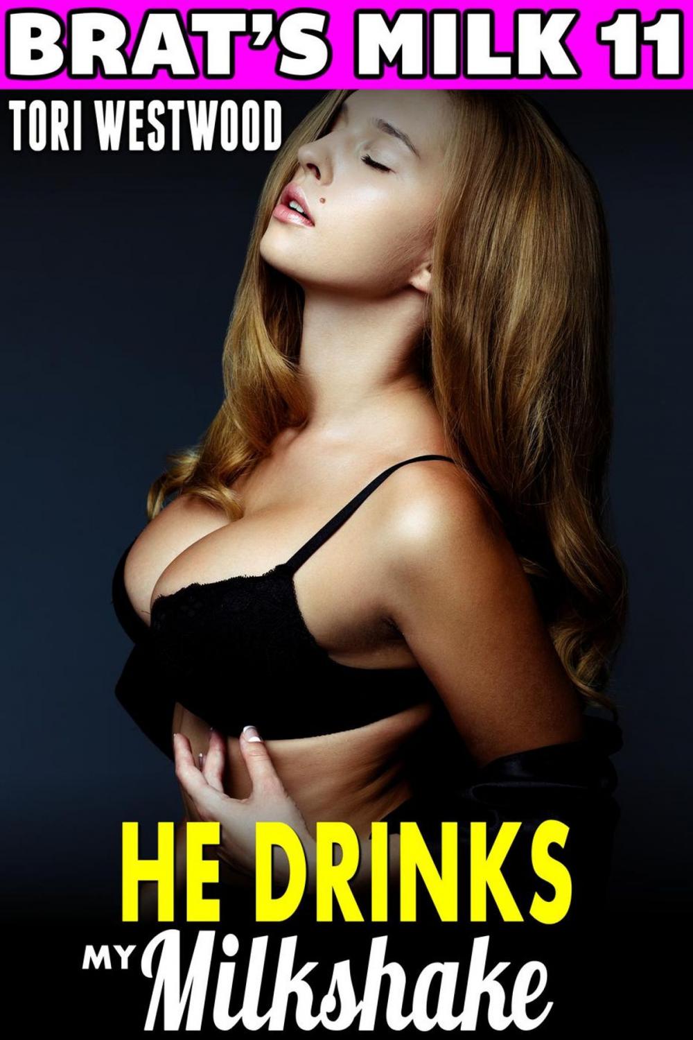 Big bigCover of He Drinks My Milkshake : Brat's Milk 11 (Hucow Erotica BDSM Lactation Brat Erotica Milking Breast Feeding Adult Nursing Erotica)