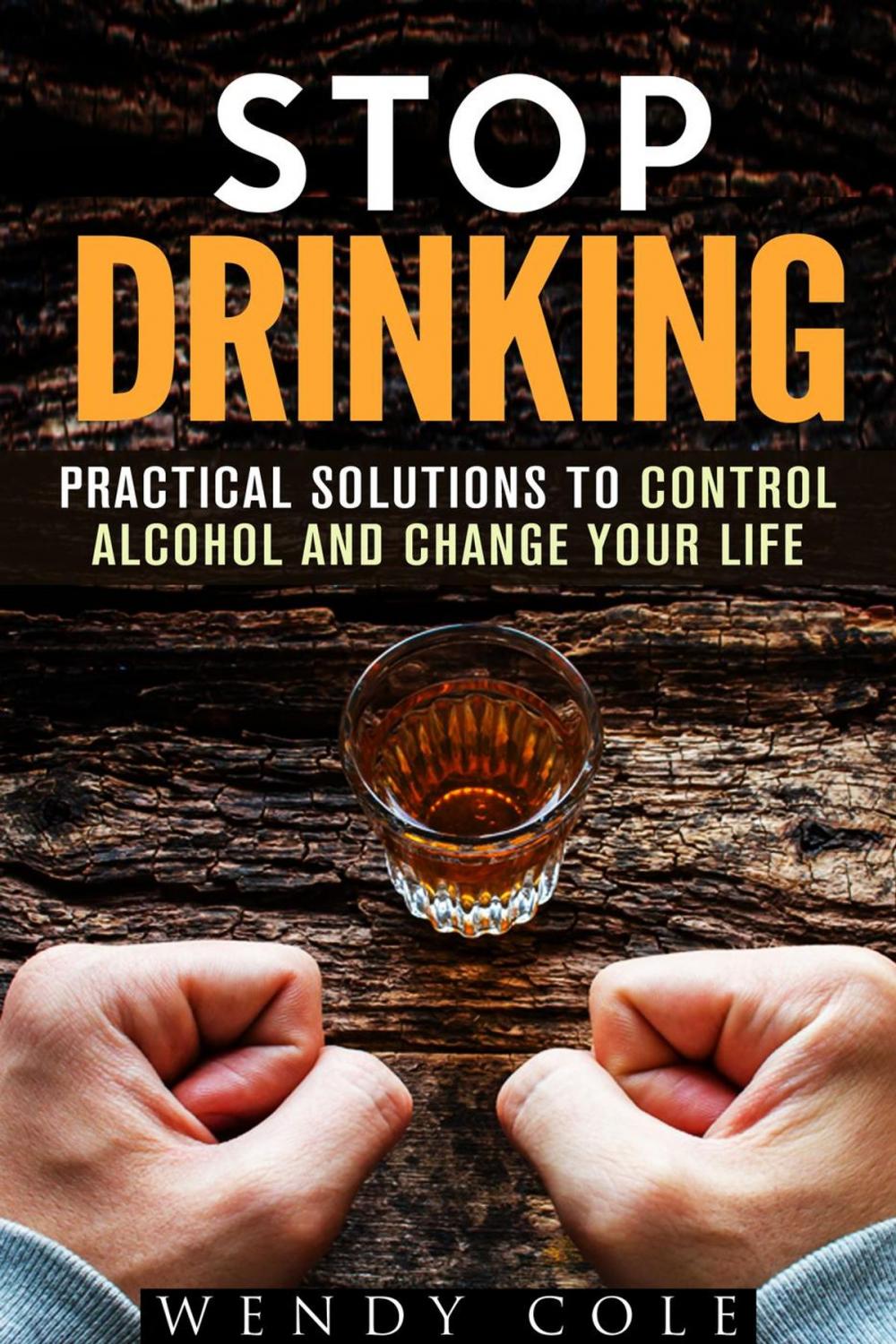 Big bigCover of Stop Drinking!: Practical Solutions to Control Alcohol and Change Your Life