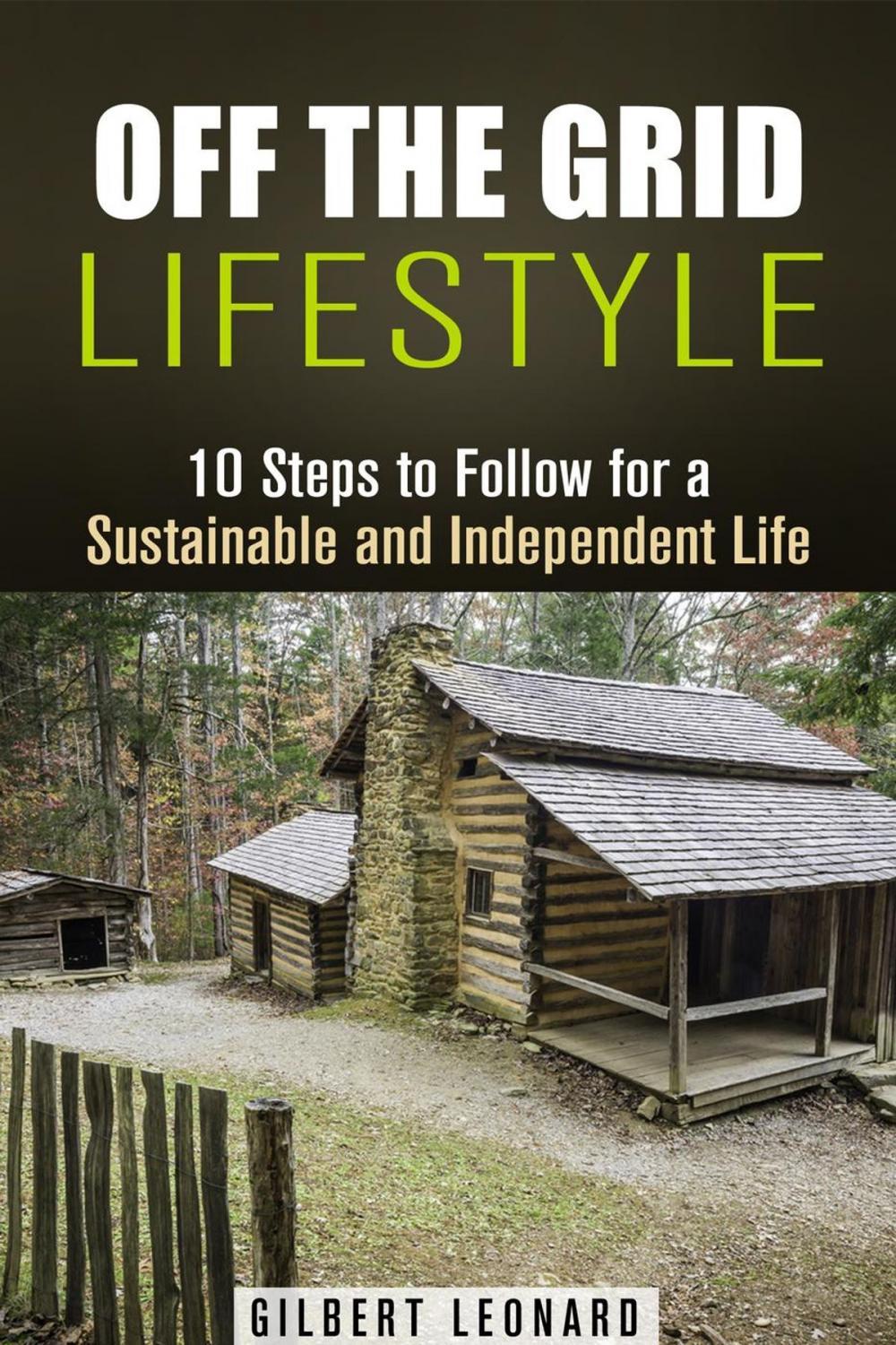 Big bigCover of Off the Grid Lifestyle: 10 Steps to Follow for a Sustainable and Independent Life