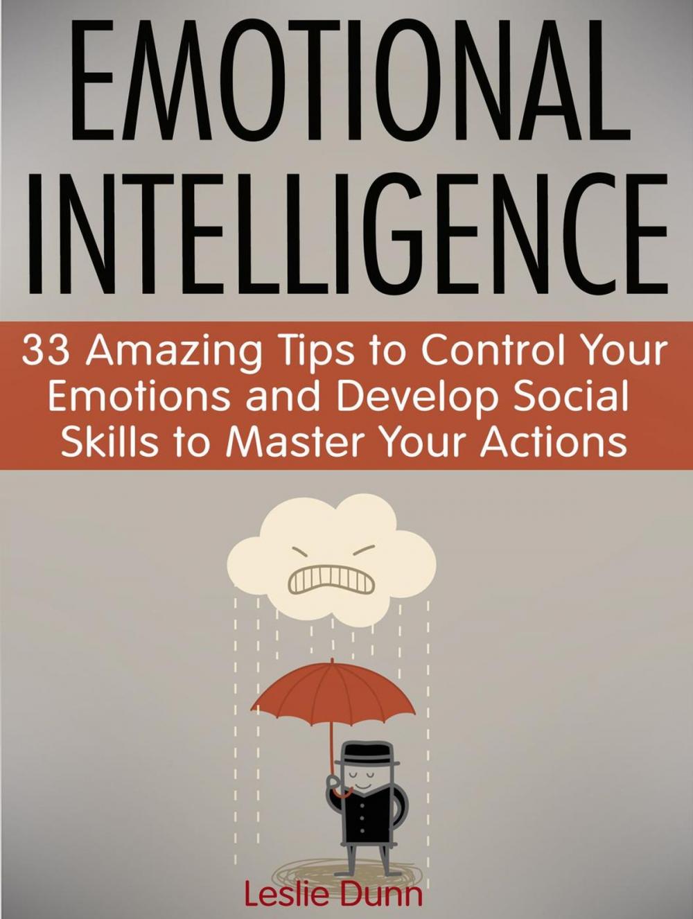 Big bigCover of Emotional Intelligence: 33 Amazing Tips to Control Your Emotions and Develop Social Skills to Master Your Actions