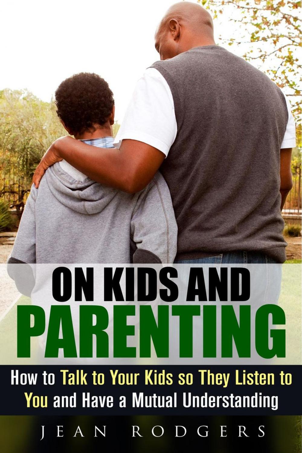 Big bigCover of On Kids and Parenting: How to Talk to Your Kids so They Listen to You and Have a Mutual Understanding