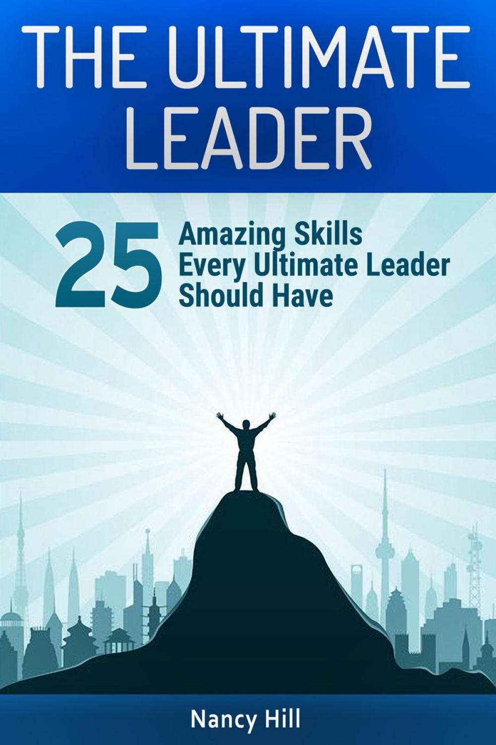 Big bigCover of The Ultimate Leader: 25 Amazing Skills Every Ultimate Leader Should Have