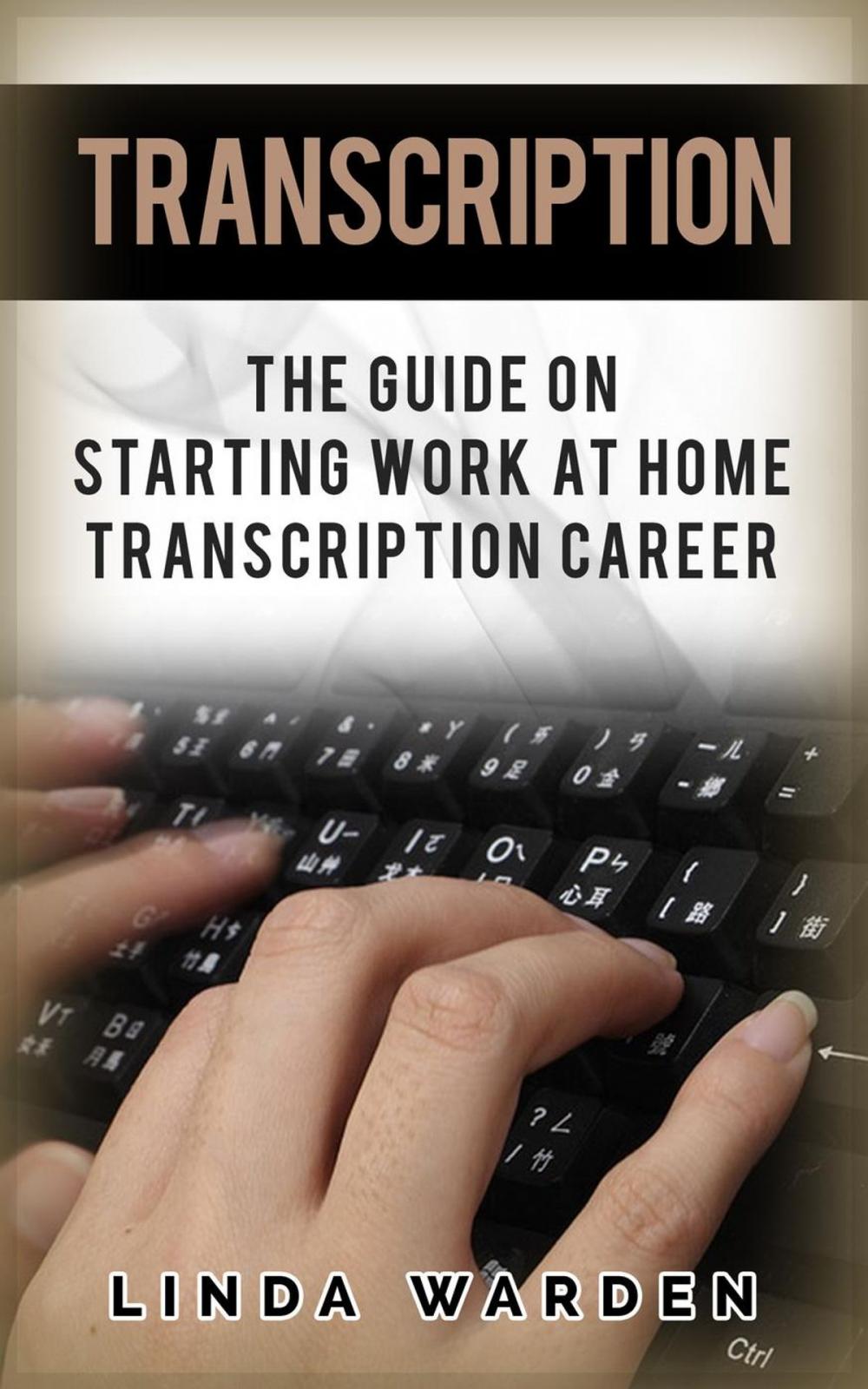 Big bigCover of Transcription: The Guide On Starting Work At Home Transcription Career