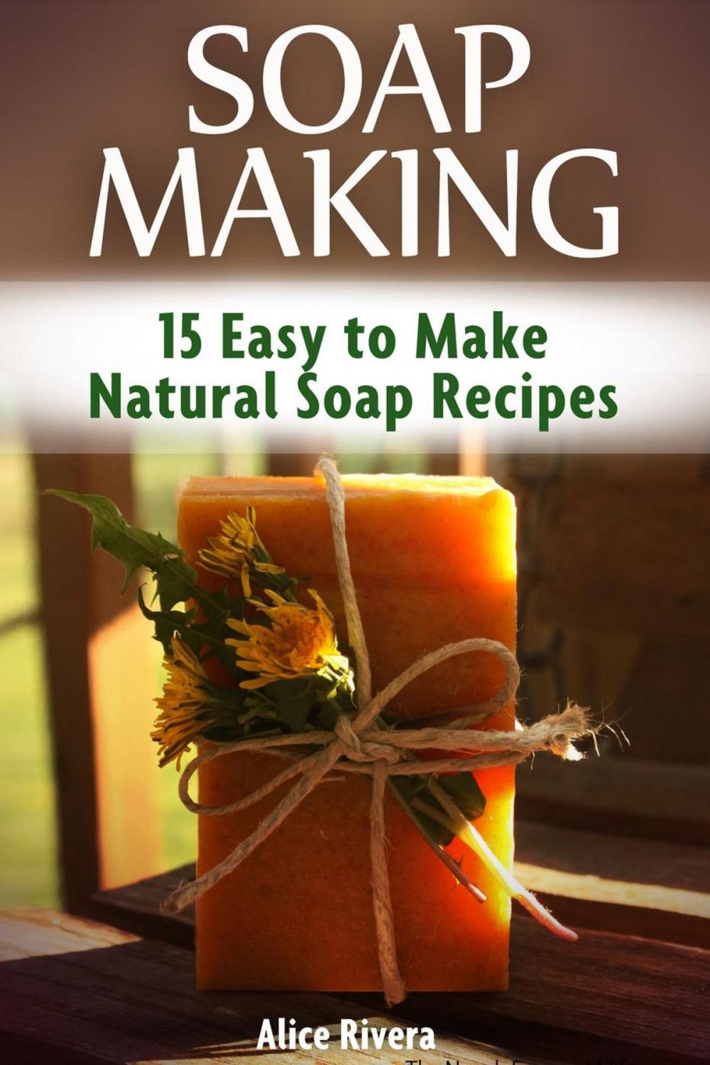 Big bigCover of Soap Making: 15 Easy to Make Natural Soap Recipes