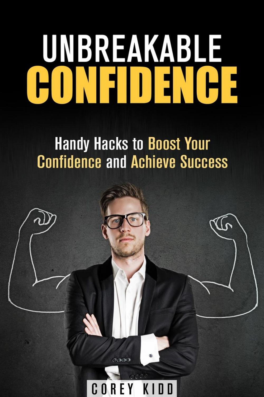 Big bigCover of Unbreakable Confidence: Handy Hacks to Boost Your Confidence and Achieve Success