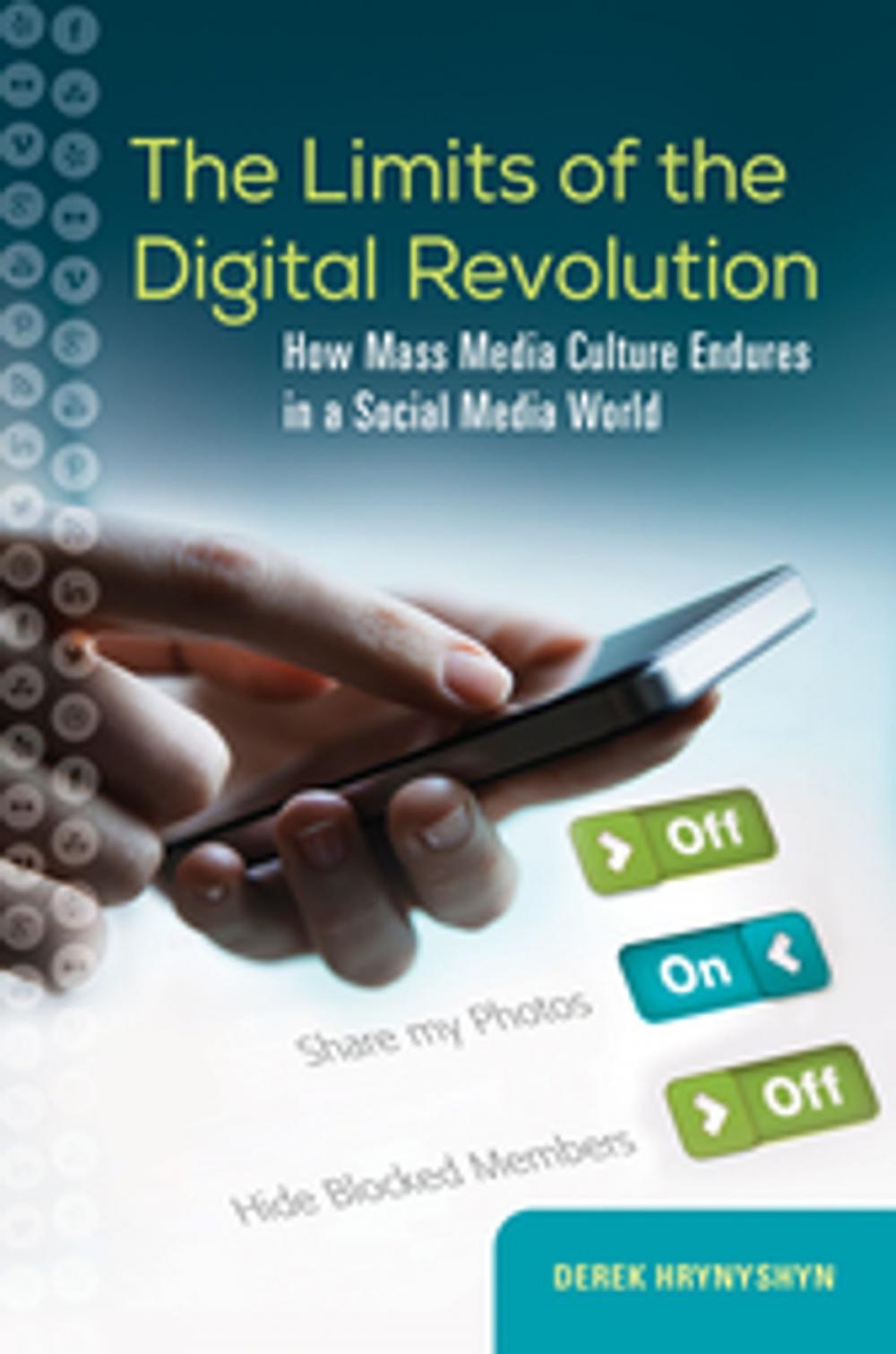 Big bigCover of The Limits of the Digital Revolution: How Mass Media Culture Endures in a Social Media World