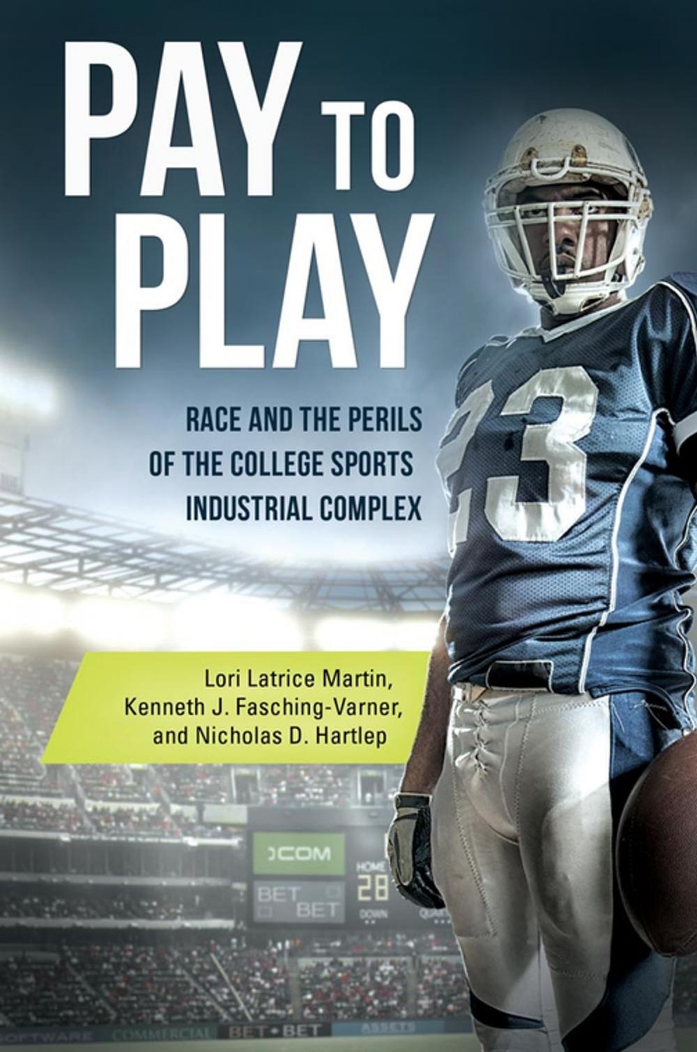 Big bigCover of Pay to Play: Race and the Perils of the College Sports Industrial Complex