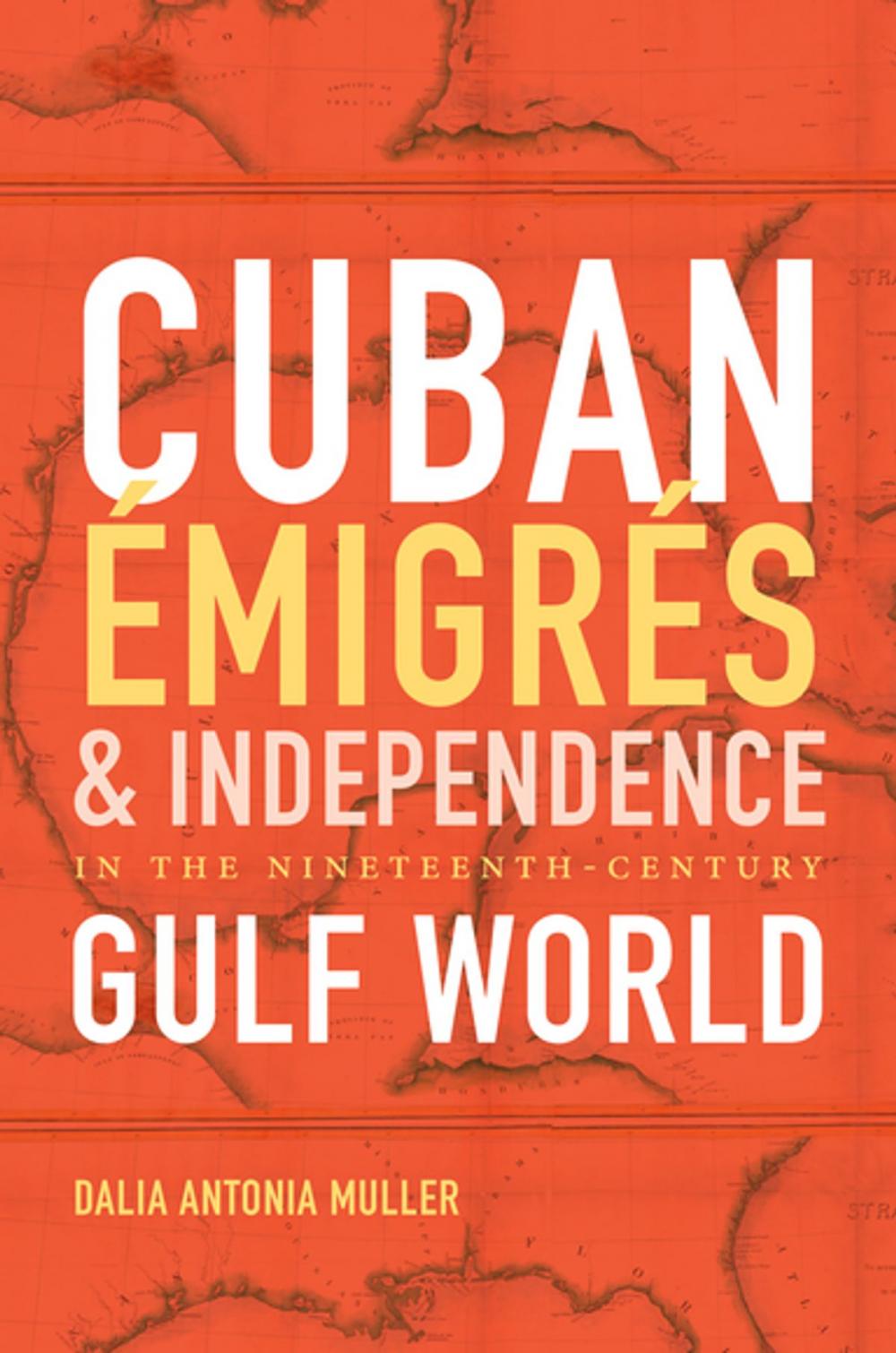 Big bigCover of Cuban Émigrés and Independence in the Nineteenth-Century Gulf World