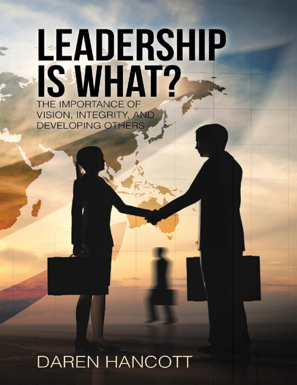 Big bigCover of Leadership Is What?: The Importance of Vision, Integrity, and Developing Others