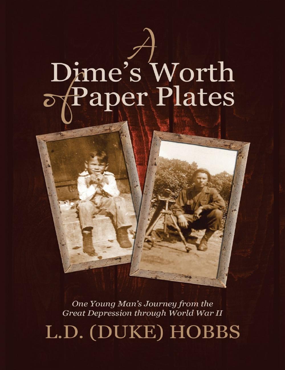 Big bigCover of A Dime’s Worth of Paper Plates: One Young Man’s Journey from the Great Depression Through World War II