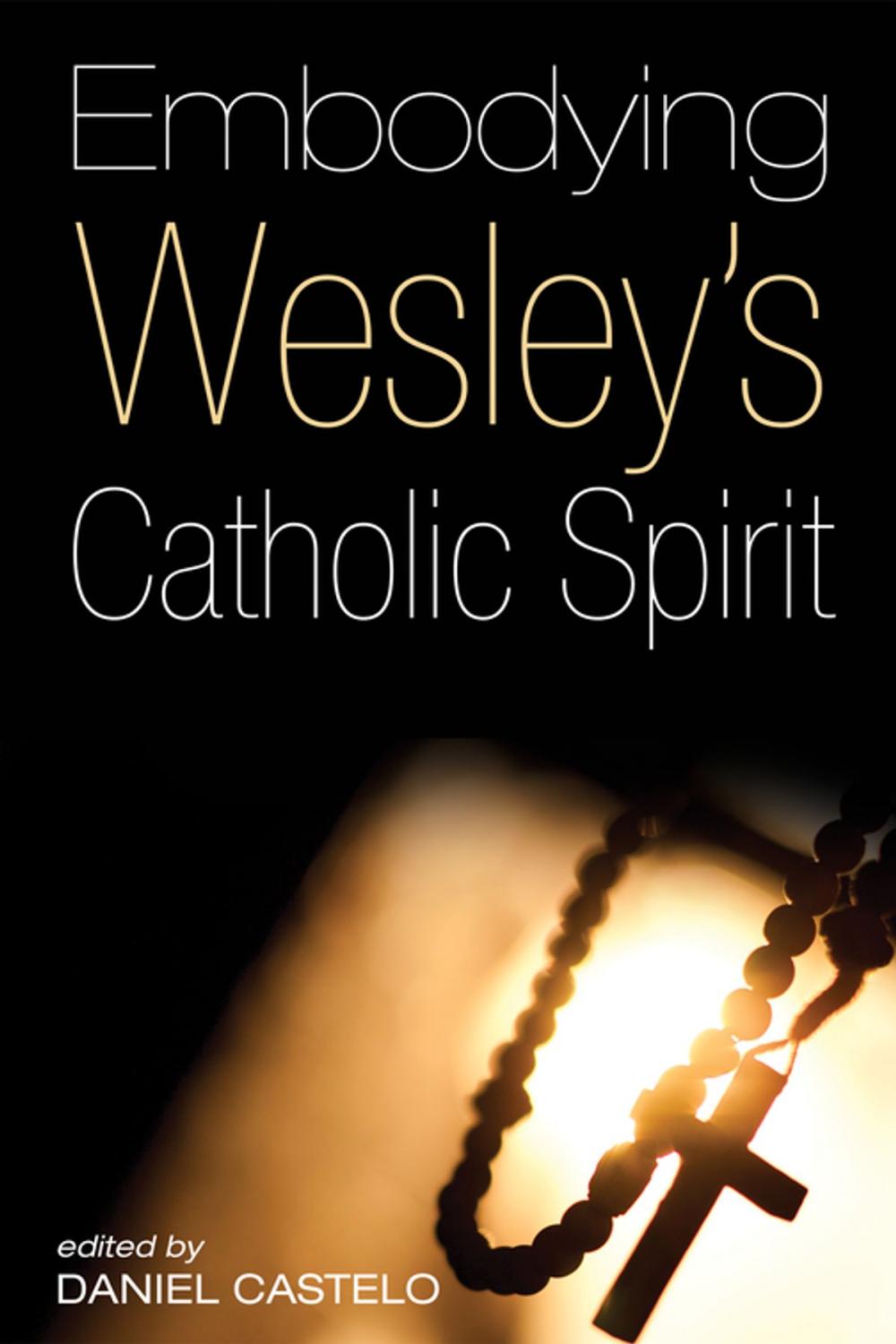 Big bigCover of Embodying Wesley’s Catholic Spirit