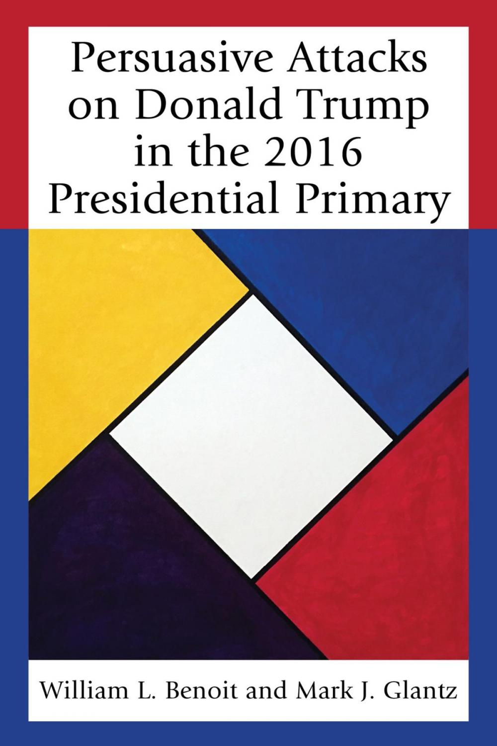 Big bigCover of Persuasive Attacks on Donald Trump in the 2016 Presidential Primary