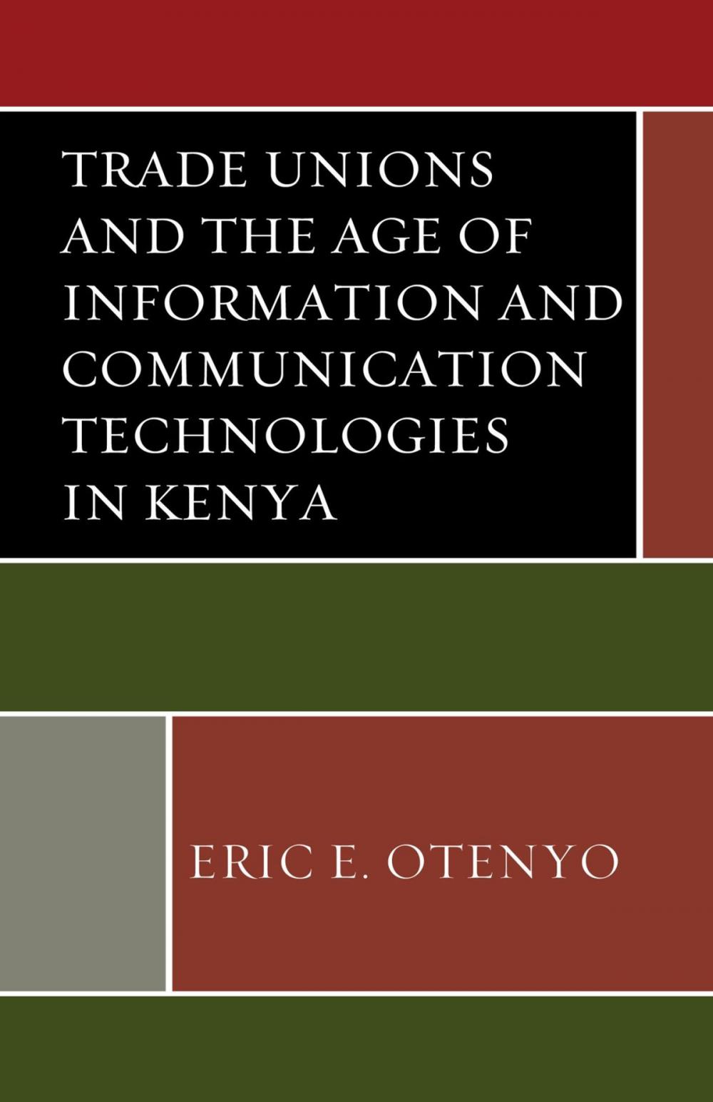 Big bigCover of Trade Unions and the Age of Information and Communication Technologies in Kenya