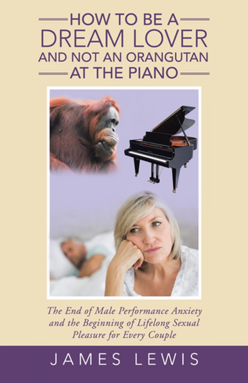 Big bigCover of How to Be a Dream Lover and Not an Orangutan at the Piano