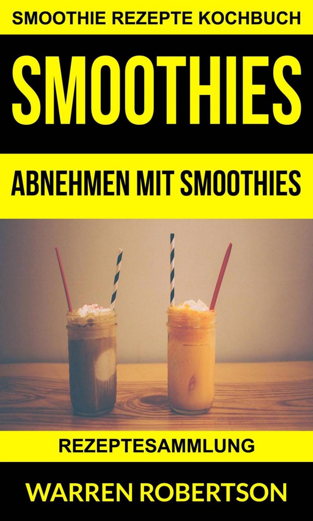 Big bigCover of Smoothies: Abnehmen mit Smoothies - Rezeptesammlung (Smoothie Rezepte Kochbuch)