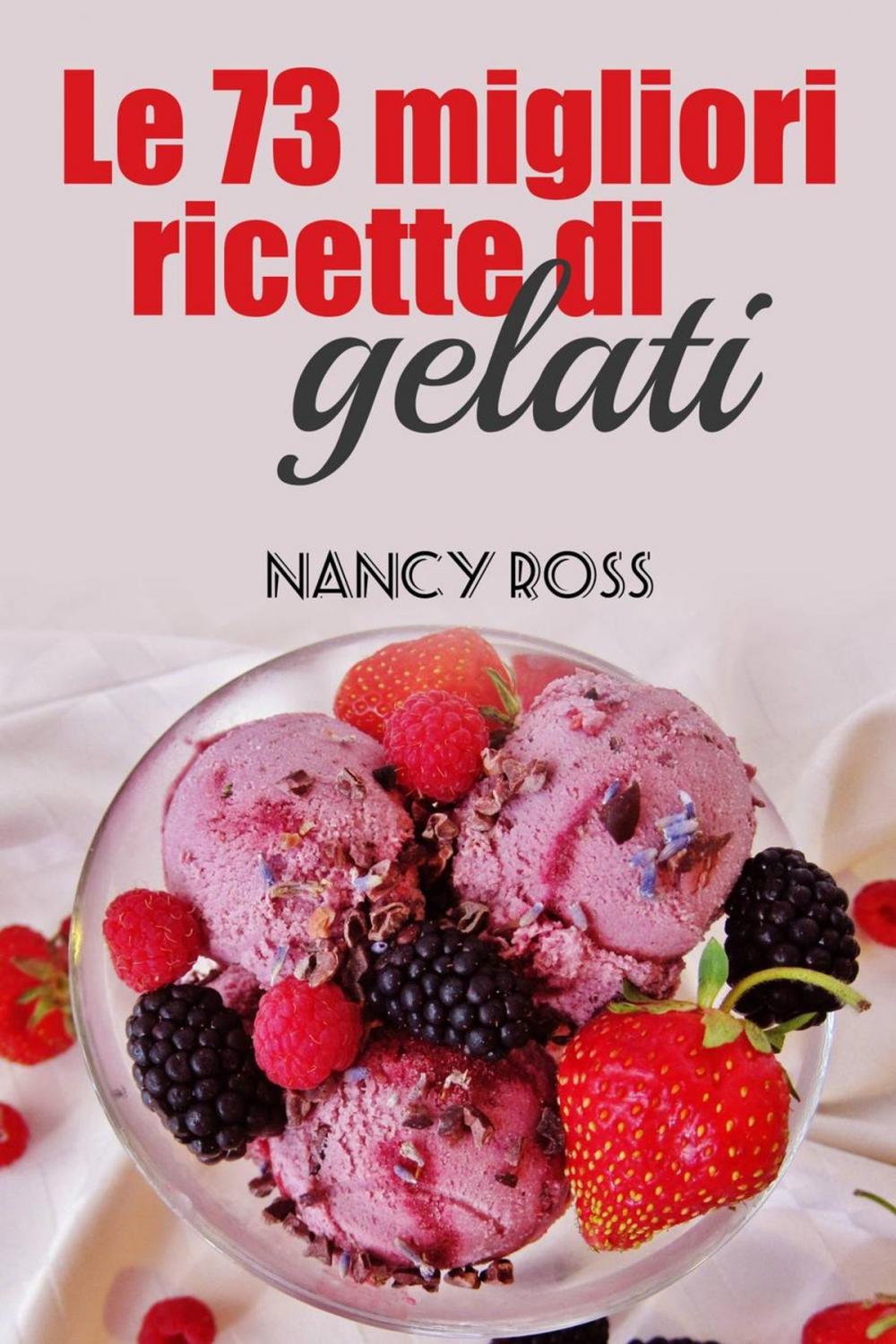 Big bigCover of Le 73 migliori ricette di gelati