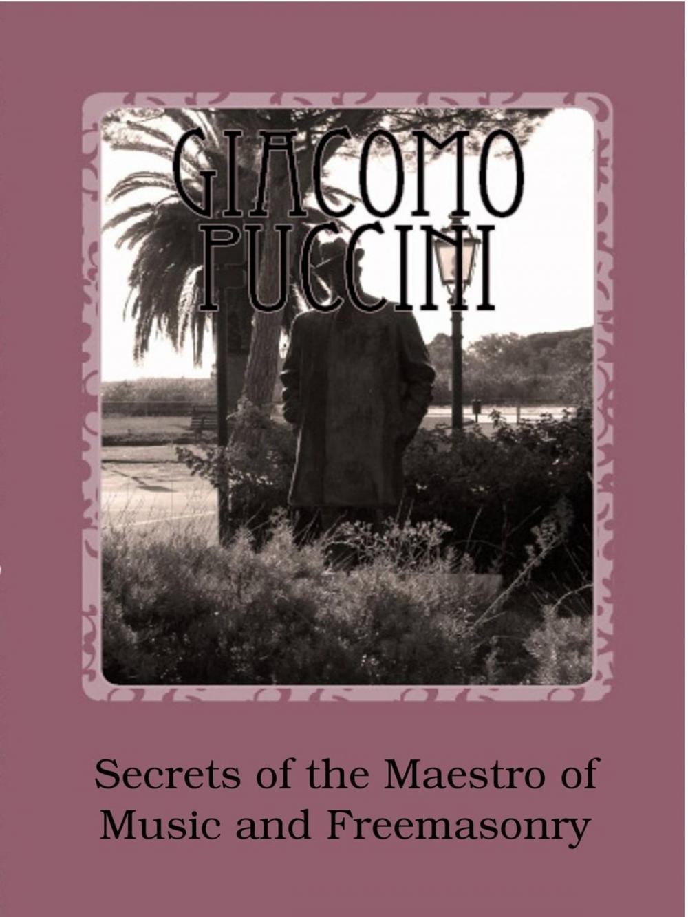 Big bigCover of Giacomo Puccini - Secrets of the Maestro of Music and Freemasonry