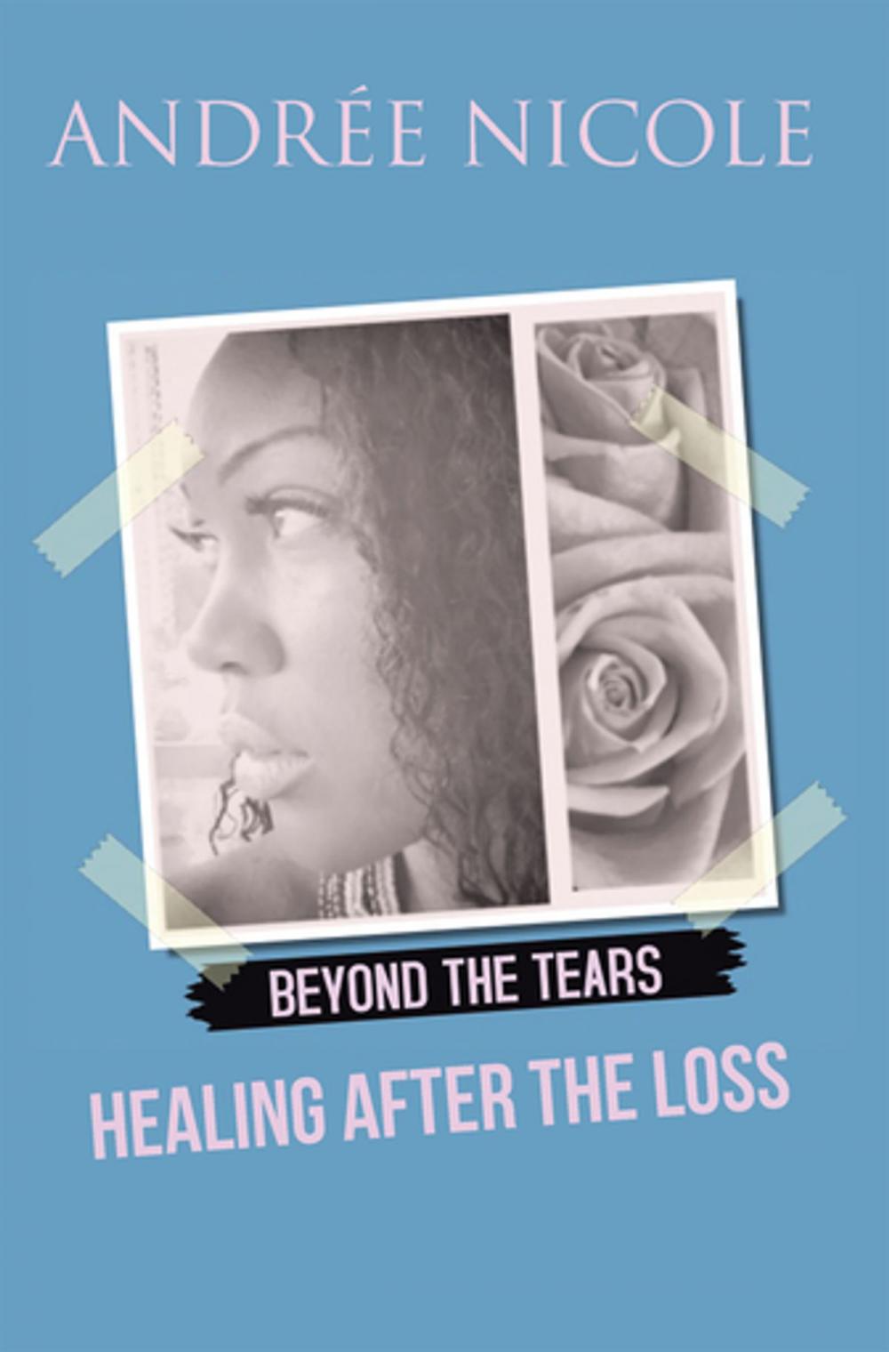 Big bigCover of Beyond the Tears: Healing After the Loss