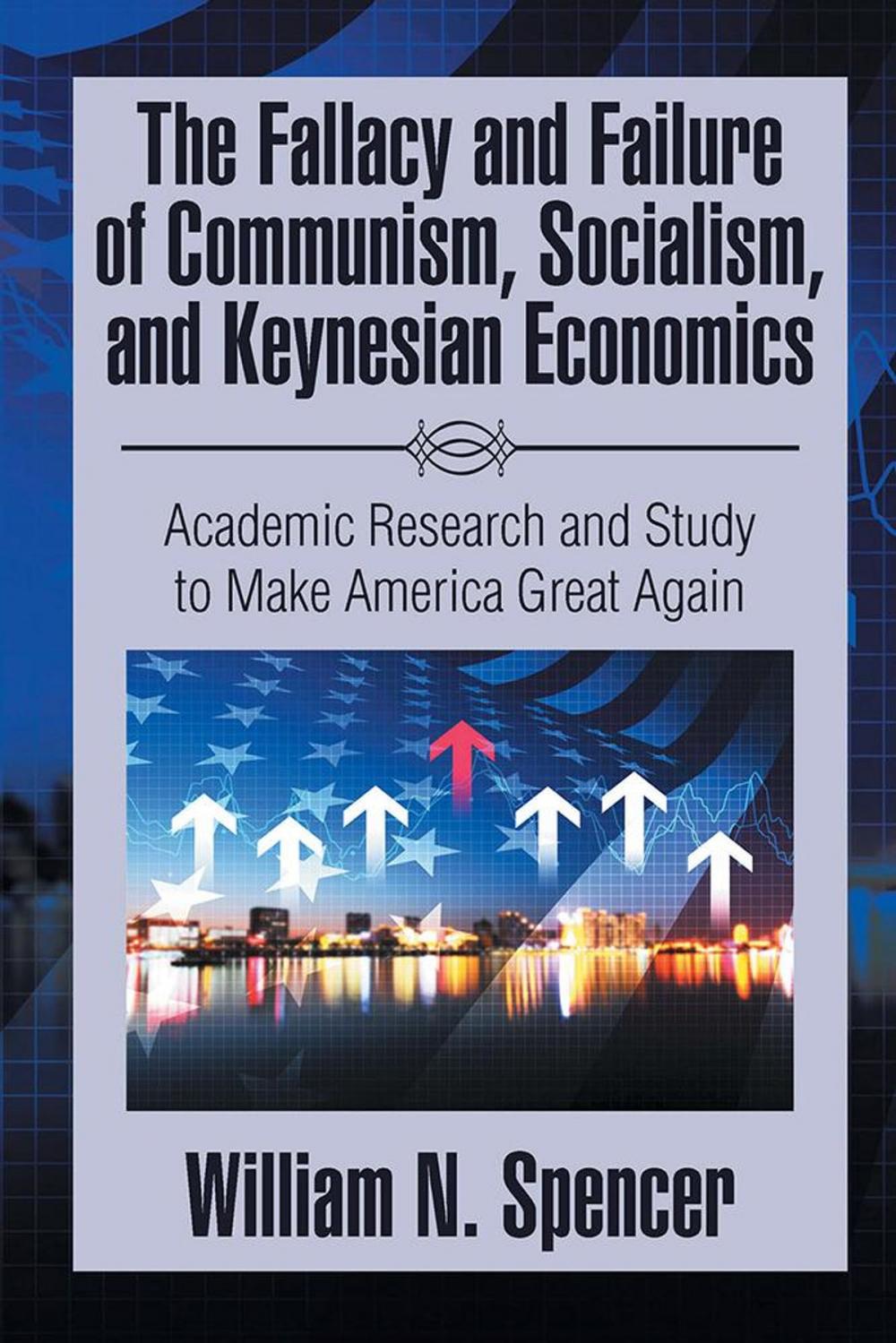 Big bigCover of The Fallacy and Failure of Communism, Socialism, and Keynesian Economics