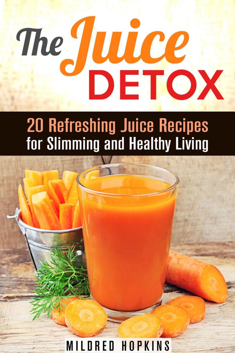 Big bigCover of The Juice Detox: 20 Refreshing Juice Recipes for Slimming and Healthy Living