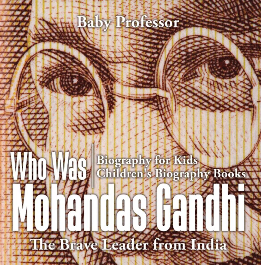 Big bigCover of Who Was Mohandas Gandhi : The Brave Leader from India - Biography for Kids | Children's Biography Books
