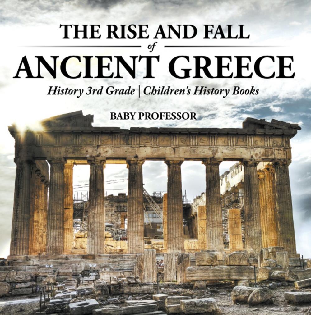 Big bigCover of The Rise and Fall of Ancient Greece - History 3rd Grade | Children's History Books