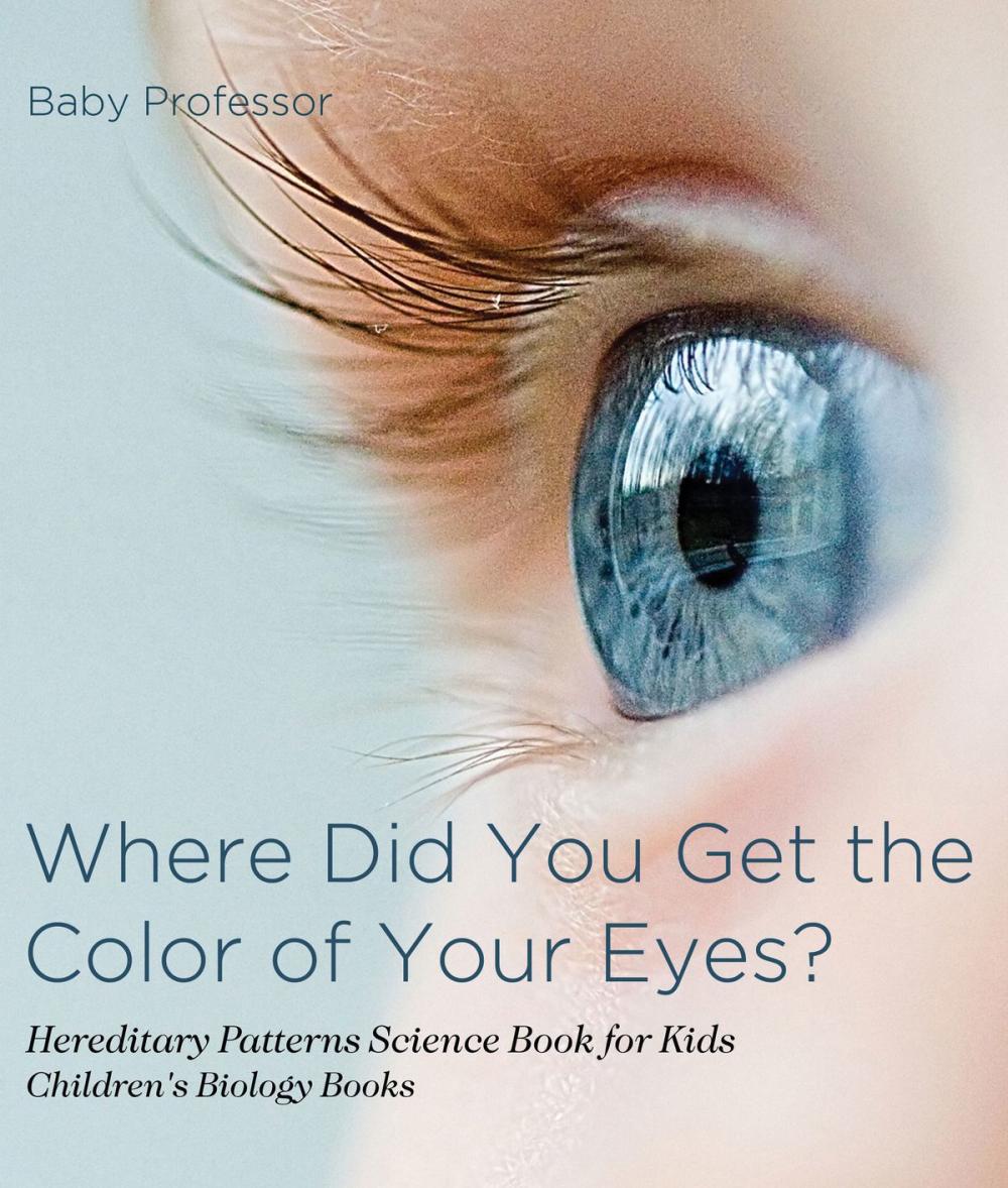 Big bigCover of Where Did You Get the Color of Your Eyes? - Hereditary Patterns Science Book for Kids | Children's Biology Books