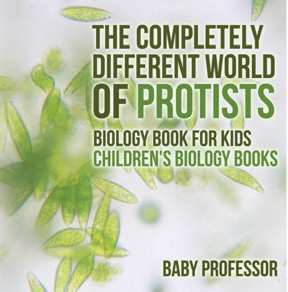 Big bigCover of The Completely Different World of Protists - Biology Book for Kids | Children's Biology Books