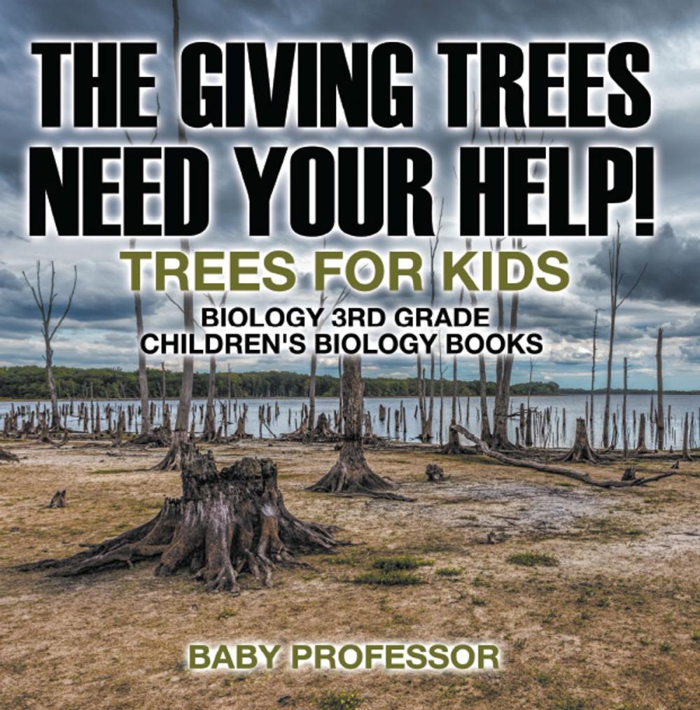 Big bigCover of The Giving Trees Need Your Help! Trees for Kids - Biology 3rd Grade | Children's Biology Books