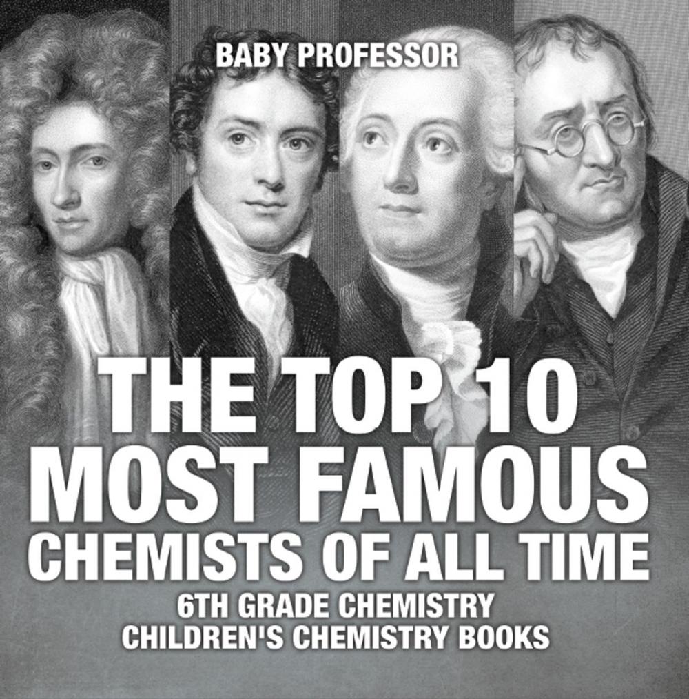 Big bigCover of The Top 10 Most Famous Chemists of All Time - 6th Grade Chemistry | Children's Chemistry Books