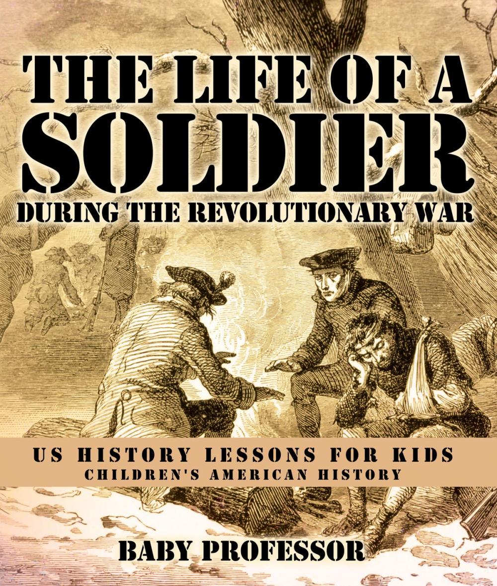 Big bigCover of The Life of a Soldier During the Revolutionary War - US History Lessons for Kids | Children's American History