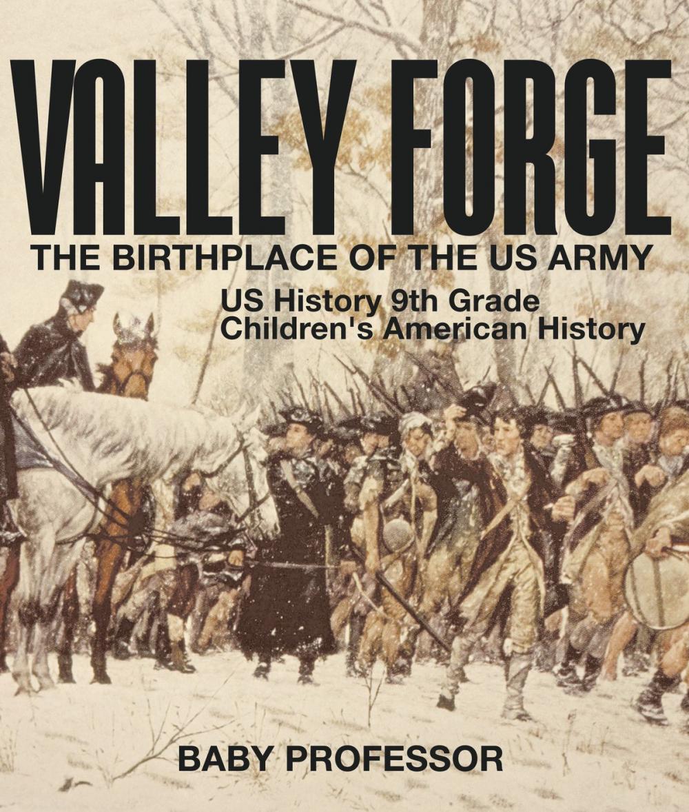 Big bigCover of Valley Forge : The Birthplace of the US Army - US History 9th Grade | Children's American History