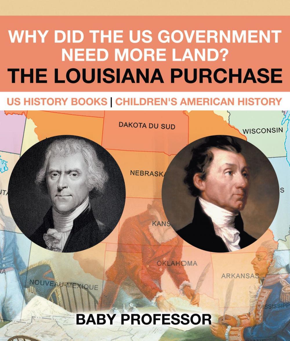 Big bigCover of Why Did the US Government Need More Land? The Louisiana Purchase - US History Books | Children's American History