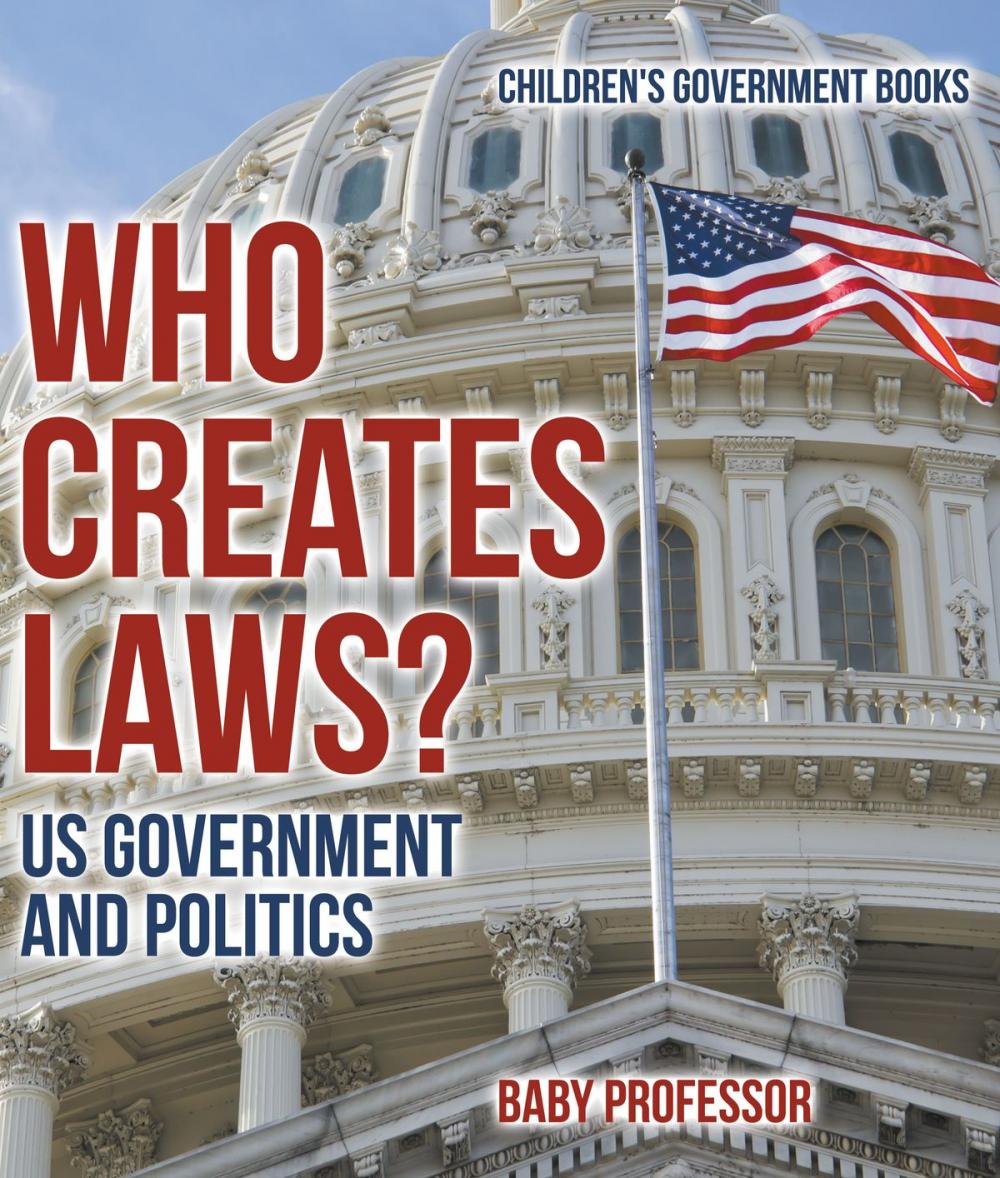 Big bigCover of Who Creates Laws? US Government and Politics | Children's Government Books