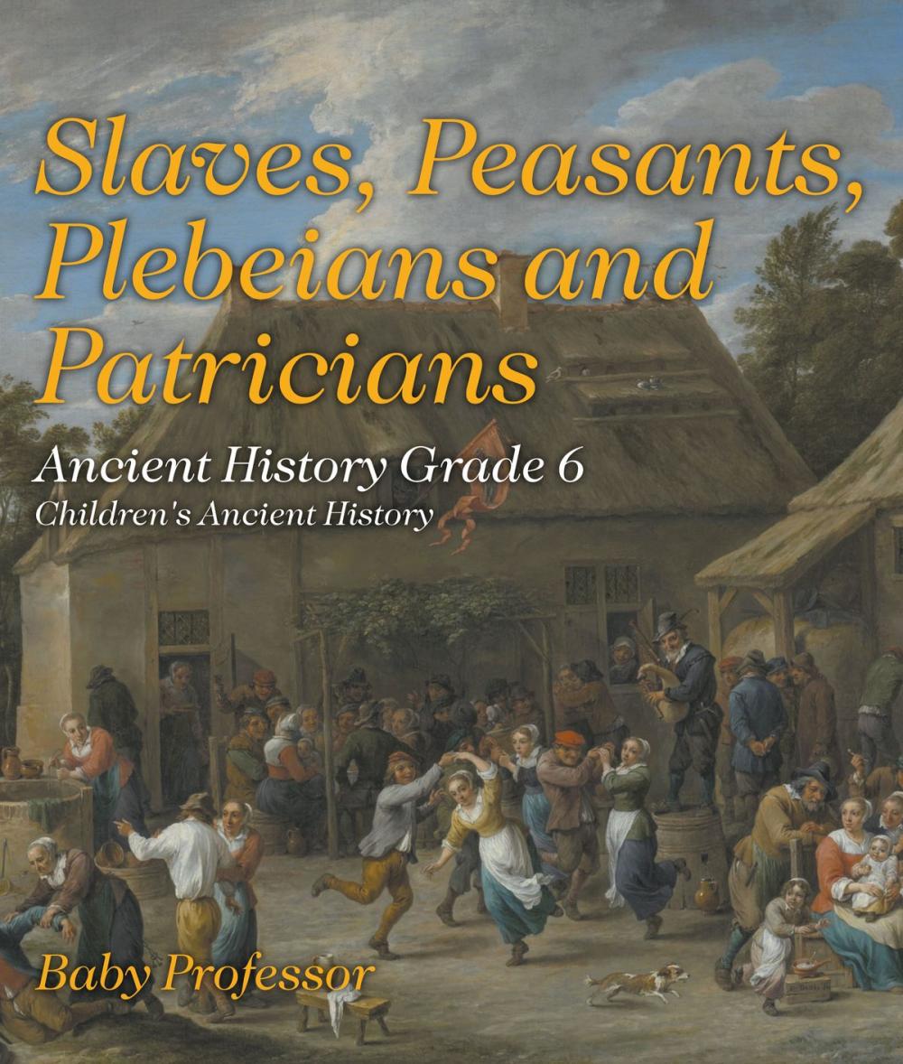 Big bigCover of Slaves, Peasants, Plebeians and Patricians - Ancient History Grade 6 | Children's Ancient History