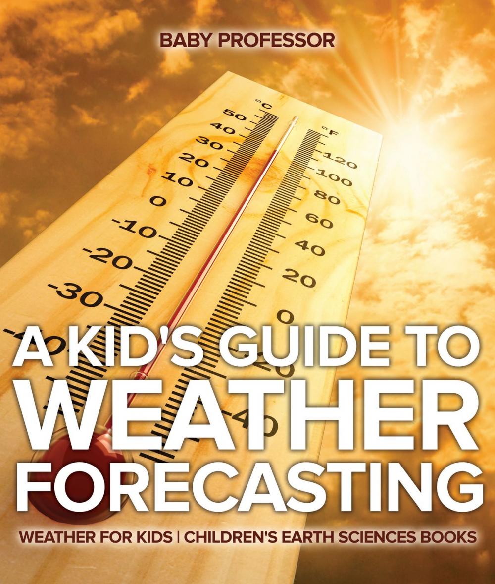 Big bigCover of A Kid's Guide to Weather Forecasting - Weather for Kids | Children's Earth Sciences Books