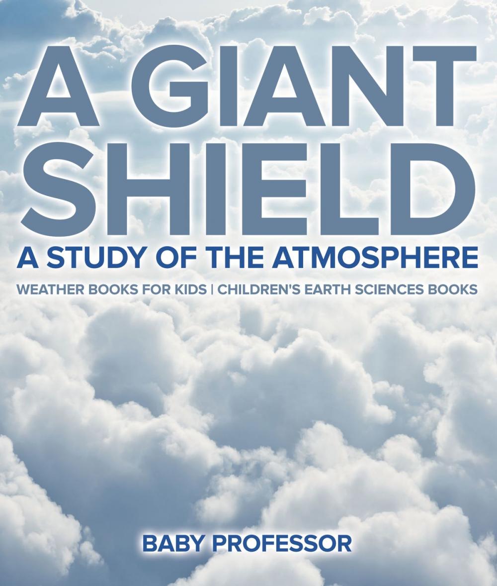 Big bigCover of A Giant Shield : A Study of the Atmosphere - Weather Books for Kids | Children's Earth Sciences Books