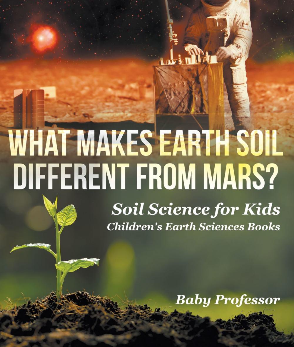 Big bigCover of What Makes Earth Soil Different from Mars? - Soil Science for Kids | Children's Earth Sciences Books