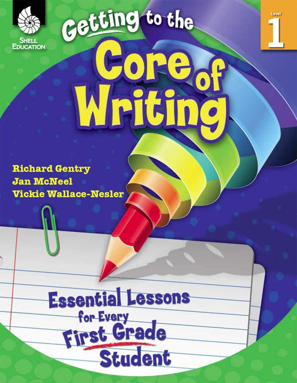 Big bigCover of Getting to the Core of Writing: Essential Lessons for Every First Grade Student
