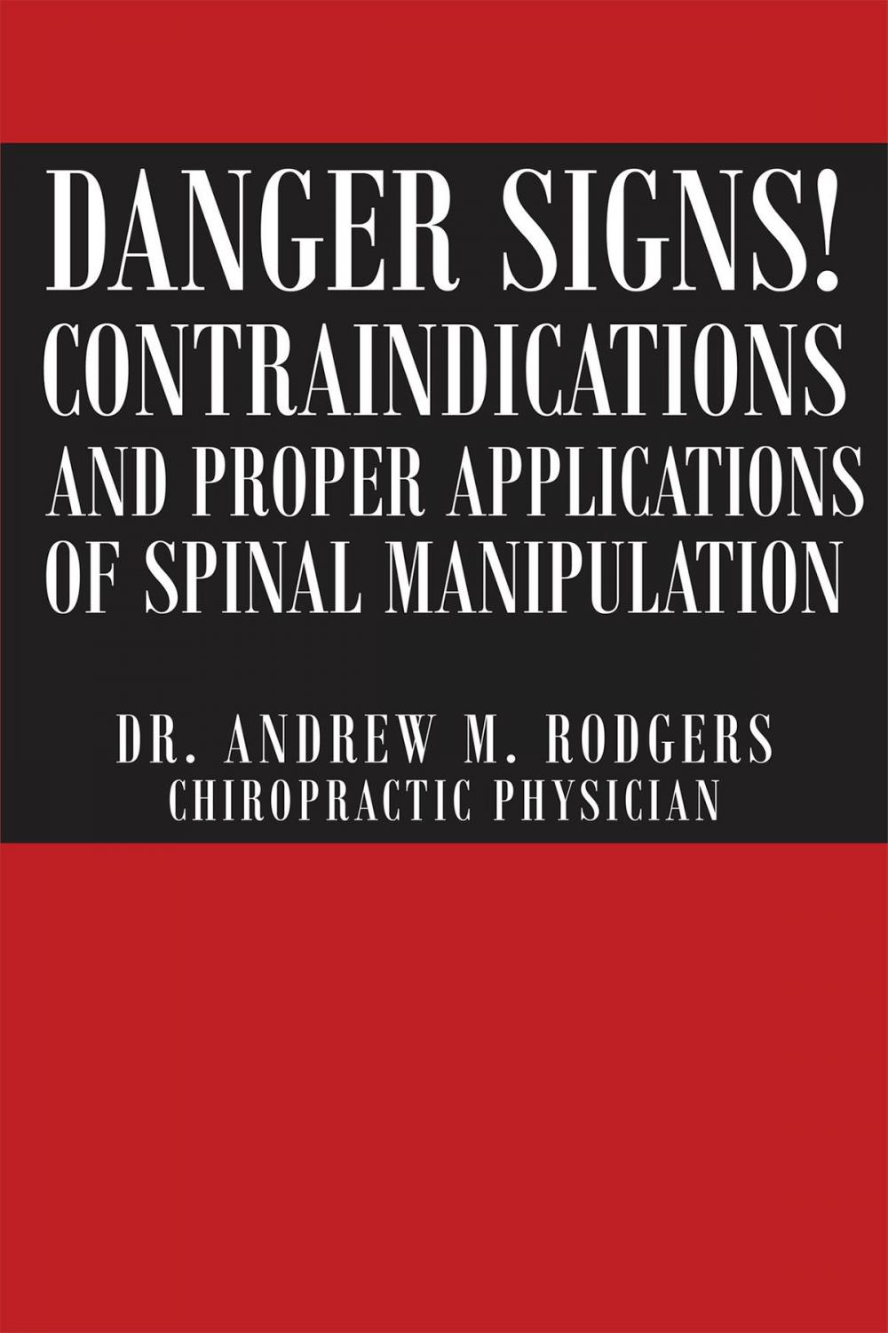 Big bigCover of Danger Signs! Contraindications and Proper Applications of Spinal Manipulation