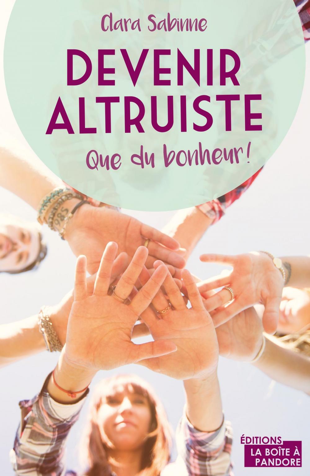 Big bigCover of Devenir altruiste, que du bonheur !